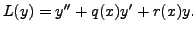 $\displaystyle L(y) = y^{\prime\prime} + q(x) y^\prime + r(x) y.$