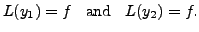 $\displaystyle L(y_1) = f \;\; {\mbox{ and }} \;\;
L(y_2) = f.$