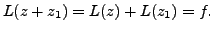 $\displaystyle L(z+z_1) = L(z) + L(z_1) = f.$