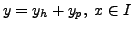 $\displaystyle y = y_h + y_p, \; x \in I$