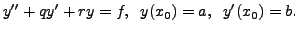 $\displaystyle y^{\prime\prime} + q y^\prime + r y = f, \;\; y(x_0) = a, \;\; y^\prime(x_0) = b.$