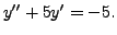 $ y^{\prime\prime} + 5 y^\prime = -5.$