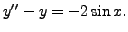 $ y^{\prime\prime} - y = -2 \sin x.$