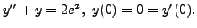 $ y^{\prime\prime} + y = 2 e^x, \; y(0) = 0 =
y^\prime(0). $