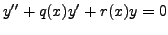 $\displaystyle y^{\prime\prime} + q(x) y^\prime + r(x) y = 0$