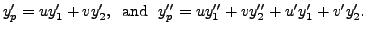 $\displaystyle y_p^\prime = u y_1^\prime + v y_2^\prime, \; {\mbox{ and }} \; y...
...me\prime} + v y_2^{\prime\prime} + u^\prime y_1^\prime + v^\prime y_2^\prime.$