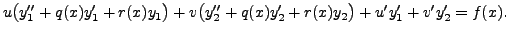 $\displaystyle u \bigl( y_1^{\prime\prime} + q(x) y_1^\prime + r(x) y_1 \bigr)
...
...2^\prime + r(x) y_2 \bigr)
+ u^\prime y_1^\prime + v^\prime y_2^\prime = f(x).$