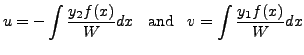 $\displaystyle u = - \int \frac{ y_2 f(x)}{W} dx \;\; {\mbox{ and }} \;\; v = \int \frac{ y_1 f(x)}{W} dx$