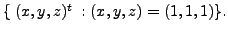 $ \{ \;(x, y, z)^t \; : (x,y,z) = (1, 1, 1) \}.$