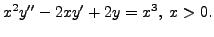 $\displaystyle x^2 y^{\prime\prime} - 2 x y^\prime + 2 y = x^3, \; x > 0.$