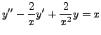 $\displaystyle y^{\prime\prime} - \frac{2}{x} y^\prime + \frac{2}{x^2} y = x$