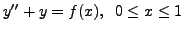 $ y^{\prime\prime} + y = f(x), \;\; 0 \leq x \leq 1$