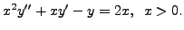 $ x^2
y^{\prime\prime} + x y^\prime - y = 2 x, \;\; x> 0.$