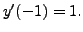 $ y^\prime(-1) = 1.$