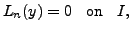 $\displaystyle L_n(y) = 0 \;\; {\mbox{ on }} \;\; I,$