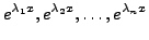 $\displaystyle e^{{\lambda}_1 x}, e^{{\lambda}_2 x}, \ldots, e^{{\lambda}_n x}$