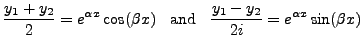 $\displaystyle \frac{y_1 + y_2}{2} = e^{{\alpha}x} \cos (\beta x) \;\; {\mbox{ and }} \;\;
\frac{y_1 - y_2}{2i} = e^{{\alpha}x} \sin (\beta x)$