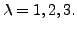 $ {\lambda}= 1, 2, 3.$