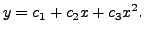 $\displaystyle y = c_1 + c_2 x + c_3 x^2.$