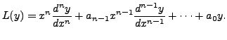 $\displaystyle L(y) = x^n \frac{d^ny}{d x^n} + a_{n-1} x^{n-1}
\frac{d^{n-1}y}{d x^{n-1}} + \cdots + a_0 y.$