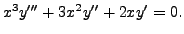 $ x^3 y^{\prime\prime\prime} + 3 x^2 y^{\prime\prime} +
2 x y^\prime = 0.$