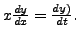 $ x \frac{d
y}{dx} = \frac{ dy)}{dt}.$