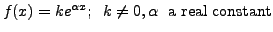 $ f(x) = k e^{{\alpha}x}; \;\; k \neq 0, {\alpha}\; {\mbox{ a real constant}}$