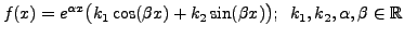 $ f(x) = e^{{\alpha}x}\bigl( k_1 \cos (\beta x) + k_2 \sin (\beta x) \bigr);
\;\; k_1, k_2, {\alpha}, \beta \in {\mathbb{R}}$