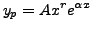 $\displaystyle y_p = A x^r e^{{\alpha}x}$