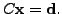 $ C {\mathbf x}= {\mathbf d}.$