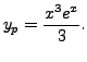 $ y_p = \displaystyle \frac{x^3 e^{x}}{3}.$