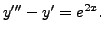 $\displaystyle y^{\prime\prime\prime} - y^\prime = e^{2x}.$