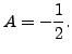 $ A = -\displaystyle\frac{1}{2}.$