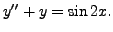 $ y^{\prime\prime} + y = \sin 2x.$