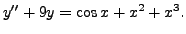 $ y^{\prime\prime} + 9 y = \cos x + x^2 + x^3.$