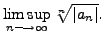 $ \limsup\limits_{n \longrightarrow \infty} \sqrt[n]{\vert a_n\vert}.$