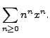 $ \displaystyle\sum\limits_{n \geq 0} n^n x^n. $