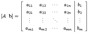 $\displaystyle [A \;\; {\mathbf b}] = \left[\begin{array}{cccc\vert c}
a_{11} & ...
... \vdots & \vdots \\
a_{m1} & a_{m2} & \cdots & a_{mn} & b_m \end{array}\right]$