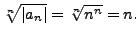 $ \sqrt[n]{\vert a_n\vert} = \sqrt[n]{n^n} = n.$