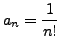 $ a_n = \displaystyle
\frac{1}{n!}$