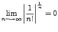 $ \lim\limits_{n \longrightarrow \infty} \left\vert
\displaystyle\frac{1}{n!} \right\vert^{\frac{1}{n}} = 0$