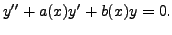 $\displaystyle y^{\prime\prime} + a(x) y^\prime + b(x) y = 0.$