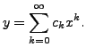 $\displaystyle y = \sum_{k=0}^\infty c_k x^k.$