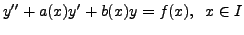 $\displaystyle y^{\prime\prime} + a(x) y^\prime + b(x) y = f(x), \;\; x \in I$