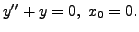 $ y^{\prime\prime} + y = 0, \; x_0 = 0.$