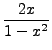 $ \displaystyle\frac{ 2
x}{1 - x^2}$