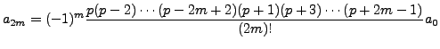 $\displaystyle a_{2m} = (-1)^m \frac{p(p-2)\cdots(p-2m+2) (p+1) (p+3) \cdots
(p+2m -1)}{(2m)!} a_0$