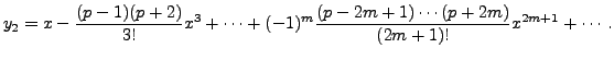 $\displaystyle y_2 = x - \frac{(p-1)(p+2)}{3!} x^3 + \cdots + (-1)^m \frac{(p-2m+1) \cdots (p+2m)}{(2m+1)!} x^{2m+1} + \cdots.$