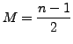 $ M =
\displaystyle\frac{n-1}{2}$