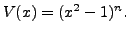 $ V(x) = (x^2 - 1)^n.$